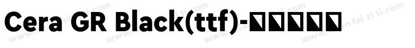Cera GR Black(ttf)字体转换